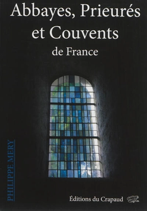 Abbayes, prieurés et couvents de France - Philippe Mery