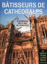 Bâtisseurs de cathédrales : Strasbourg mille ans de chantiers - Sabine Bengel