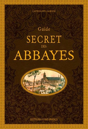 Guide secret des abbayes - Catherine Damien