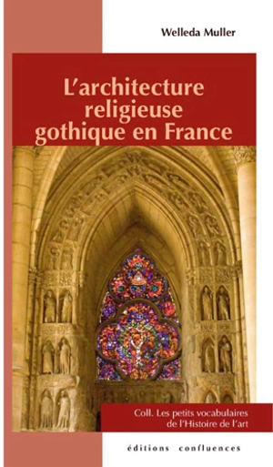 L'architecture religieuse gothique en France - Welleda Muller