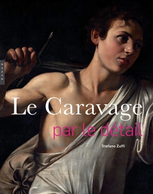 Le Caravage : par le détail - Stefano Zuffi