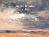 Eugène Boudin, les ciels : prodigieuses magies de l'air et de l'eau - Sylvie Patin