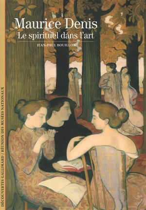 Maurice Denis : le spirituel dans l'art - Jean-Paul Bouillon