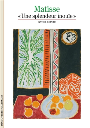 Matisse, une splendeur inouïe - Xavier Girard