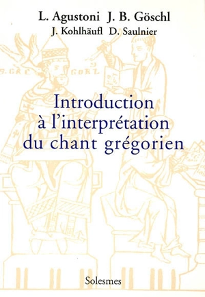 Introduction à l'interprétation du chant grégorien : principes fondamentaux - Luigi Agustoni