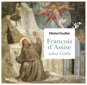 Francois d'Assise selon Giotto - Michel Feuillet