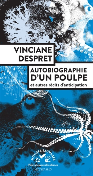 Autobiographie d'un poulpe : et autres récits d'anticipation - Vinciane Despret