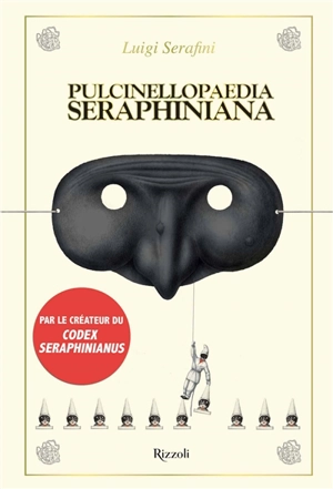 Pulcinellopaedia Seraphiniana - Luigi Serafini