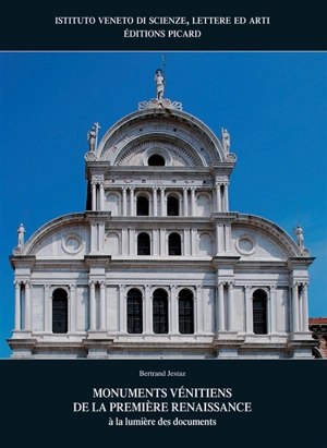 Monuments vénitiens de la première Renaissance : à la lumière des documents - Bertrand Jestaz