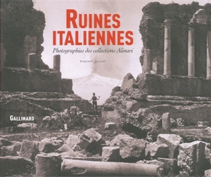 Ruines italiennes : photographies des collections Alinari - Vincent Jolivet