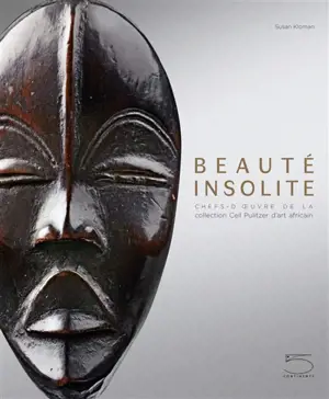 Beauté insolite : chefs-d'œuvre de la collection Ceil Pulitzer d'art africain - Susan Kloman