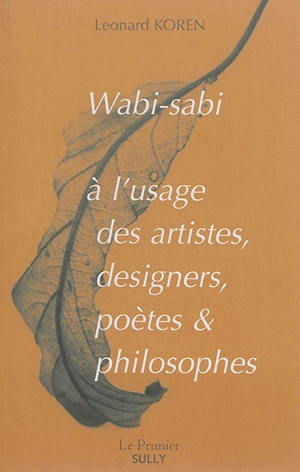 Wabi-sabi à l'usage des artistes, designers, poètes & philosophes - Leonard Koren