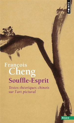Souffle-esprit : textes théoriques chinois sur l'art pictural - François Cheng