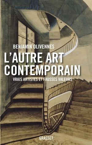 L'autre art contemporain : vrais artistes et fausses valeurs - Benjamin Olivennes