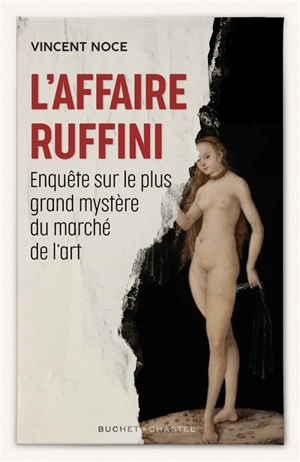 L'affaire Ruffini : enquête sur le plus grand mystère du marché de l'art - Vincent Noce