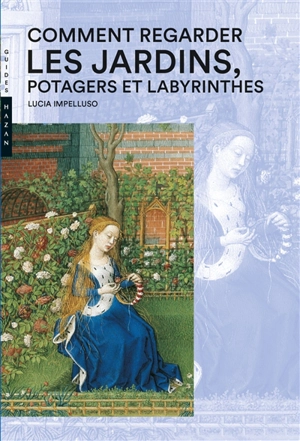 Comment regarder les jardins, potagers et labyrinthes - Lucia Impelluso