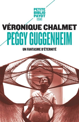 Peggy Guggenheim : un fantasme d'éternité - Véronique Lesueur