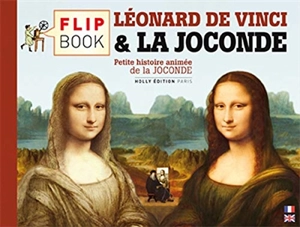 Le flip book de la Joconde : petite histoire animée de la Joconde. The flip book of Mona Lisa : a little animated history of Mona Lisa - Olivier Gautier