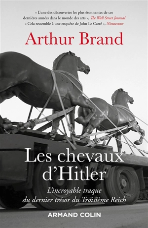 Les chevaux d'Hitler : l'incroyable traque du dernier trésor du troisième Reich - Arthur Brand
