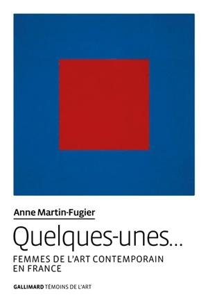 Quelques-unes... : femmes de l'art contemporain en France - Anne Martin-Fugier