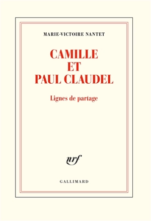 Camille et Paul Claudel : lignes de partage - Marie-Victoire Nantet