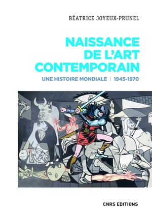 Naissance de l'art contemporain 1945-1970 : une histoire mondiale - Béatrice Joyeux-Prunel