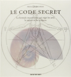 Le code secret : la formule mystérieuse qui régit les arts, la nature et les sciences - Priya Hemenway