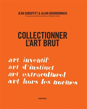 Collectionner l'art brut - Jean Dubuffet