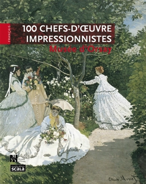 100 chefs-d'oeuvre impressionnistes : Musée d'Orsay - Laurence Madeline