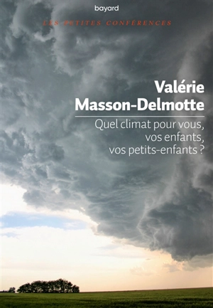 Quel climat pour vous, vos enfants, vos petits-enfants ? : petite conférence - Valérie Masson-Delmotte