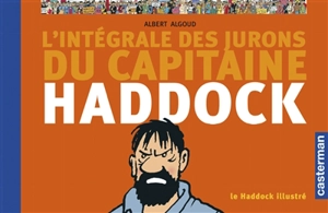 L'Intégrale des jurons du Capitaine Haddock : Le Haddock illustré - Albert Algoud