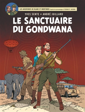 Les aventures de Blake et Mortimer : d'après les personnages d'Edgar P. Jacobs. Vol. 18. Le sanctuaire du Gondwana - Yves Sente