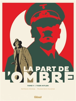 La part de l'ombre. Vol. 1. Tuer Hitler - Patrice Perna