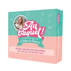 Au taquet ! : le grand jeu de l'atelier de Roxane : pour jouer en équipes, en famille ou entre amis - Roxane