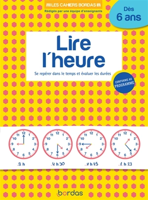 Lire l'heure : se repérer dans le temps et évaluer les durées : dès 6 ans - Sophie Stepien