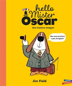 Hello Mister Oscar : une histoire-imagier : mes tout premiers mots d'anglais ! - Jim Field