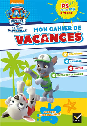 Mon cahier de vacances Pat' Patrouille PS vers la MS, 3-4 ans - Nickelodeon