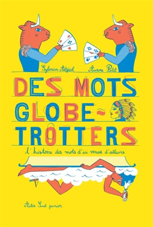 Des mots globe-trotters : l'histoire des mots d'ici venus d'ailleurs - Sylvain Alzial