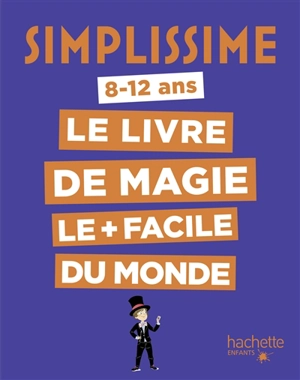 Simplissime : le livre de magie le + facile du monde : 8-12 ans - Alex H.