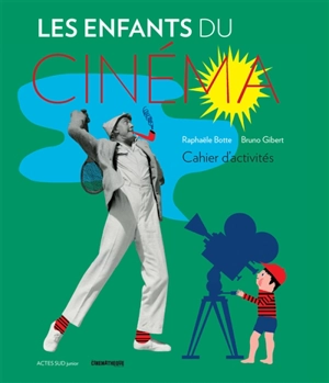 Les enfants du cinéma : cahier d'activités - Raphaële Botte