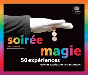 Soirée magie : 50 expériences et leurs explications scientifiques - Jack Guichard