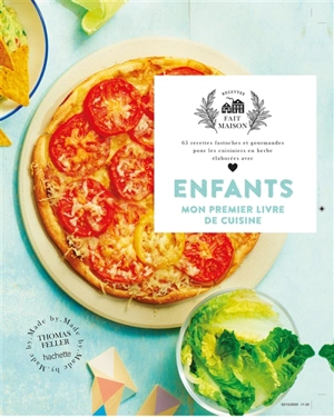 Enfants, mon premier livre de cuisine : 65 recettes fastoches et gourmandes pour les cuisiniers en herbe élaborées avec amour - Thomas Feller-Girod