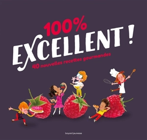 100 % excellent ! : 40 nouvelles recettes gourmandes - Bruno Muscat