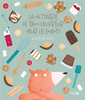 La pâtisserie de Yann Couvreur pour les enfants - Yann Couvreur