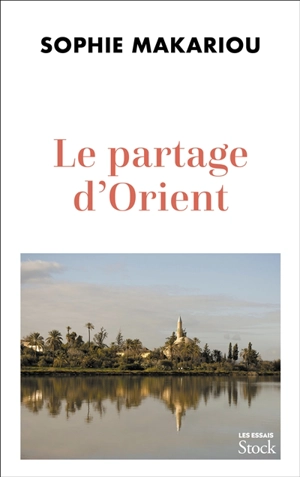 Le partage d'Orient : récit - Sophie Makariou