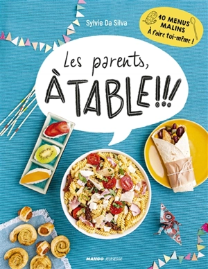 Les parents, à table !!! : 10 menus malins à faire toi-même ! - Sylvie Da Silva