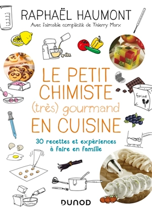 Le petit chimiste (très) gourmand en cuisine : 30 recettes et expériences à faire en famille - Raphaël Haumont