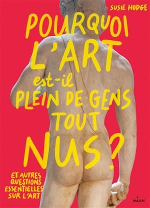 Pourquoi l'art est-il plein de gens tout nus ? : et autres questions essentielles sur l'art - Susie Hodge