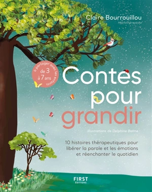 Contes pour grandir : 10 histoires thérapeutiques pour libérer la parole et les émotions et réenchanter le quotidien - Claire Bourrouillou