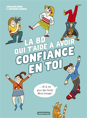 La BD qui t'aide à avoir confiance en toi : ... et à ne plus (du tout) être timide ! - Géraldine Bindi